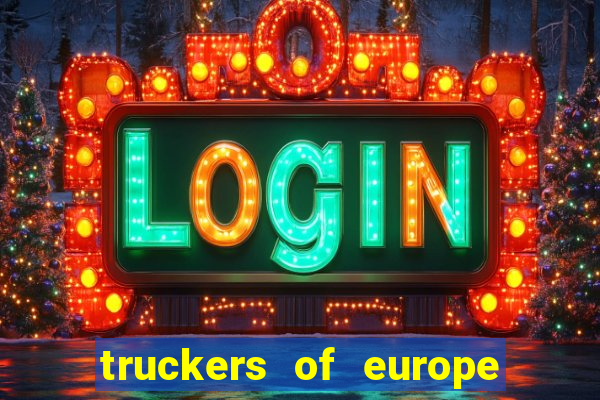 truckers of europe 3 dinheiro infinito